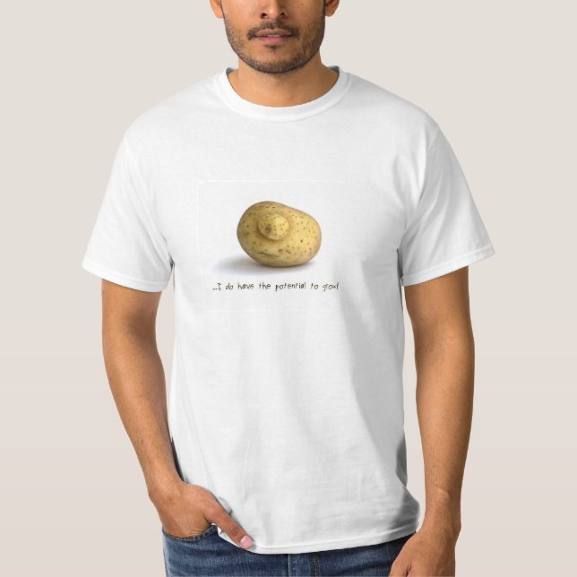 ...I do have the potential to grow! T-Shirt (Front)