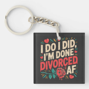 I Do I Did I'm Done Divorced AF Funny Divorce Keychain