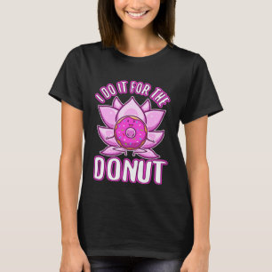 I do it for the Donuts T-Shirt