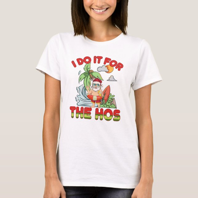 I Do It For The Ho | Christmas in July T-Shirt (Front)