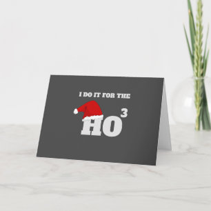 I do it for the ho ho ho funny christmas cap text card