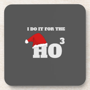 I do it for the ho ho ho funny christmas cap text coaster