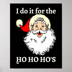 I DO IT FOR THE HO HO HO'S funny santa claus       Poster
