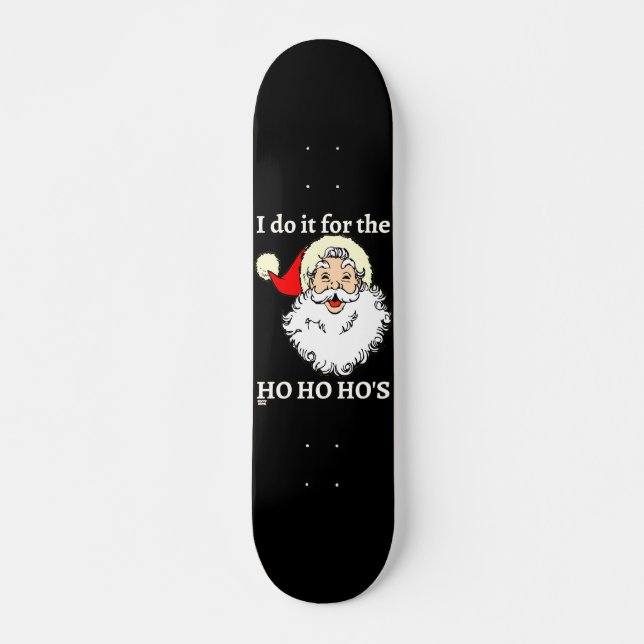 I DO IT FOR THE HO HO HO'S funny santa claus  Skateboard (Front)