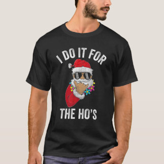 I Do It For The Ho’S Apparel Funny Men Santa Claus T-Shirt