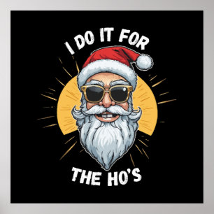 I do it for the Ho s Funny christmas santa Poster