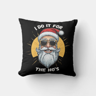 I do it for the Ho s Funny christmas santa Throw Pillow