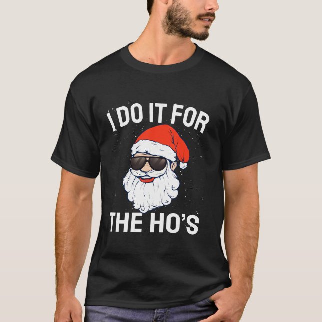 I Do It For The Ho s Funny Dirty Christmas Naughty T-Shirt (Front)