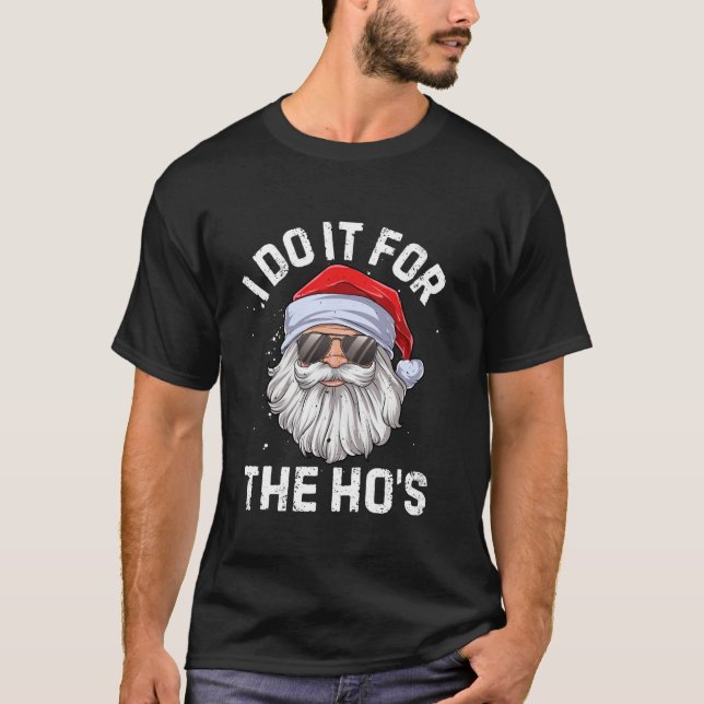 I Do It For The Ho s Funny Inappropriate Christmas T-Shirt (Front)