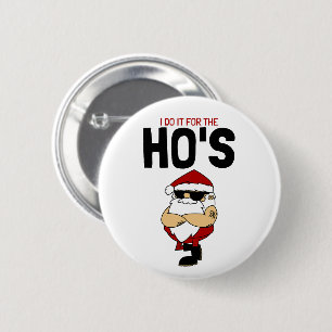 "I Do It For The Ho’s – Ho Ho Ho Santa Button" 2 Inch Round Button
