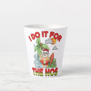 I Do It For The Ho Tropical Santa Christmas Latte Mug