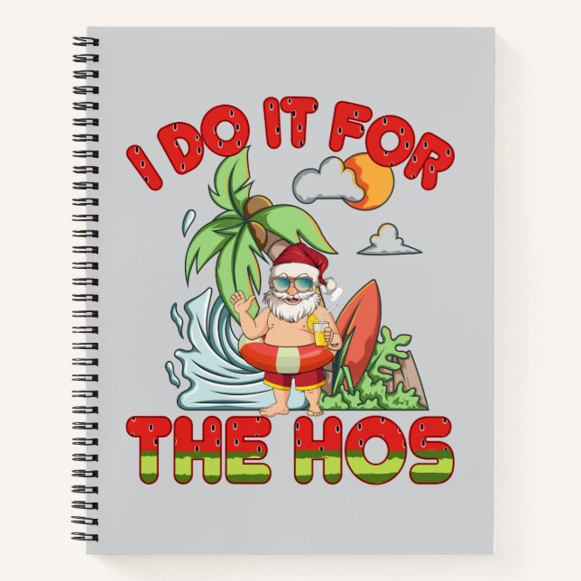 I Do It For The Ho | Tropical Santa Christmas Notebook (Front)