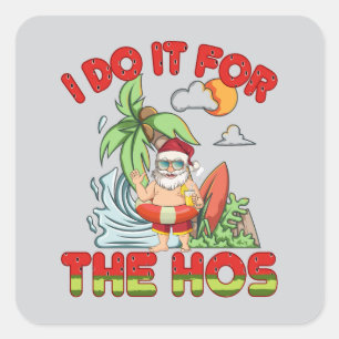 I Do It For The Ho   Tropical Santa Christmas Square Sticker