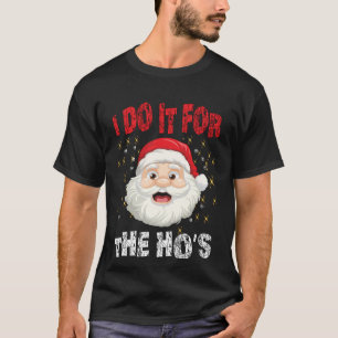 I Do It For The Hoes Funny Inappropriate Christmas T-Shirt