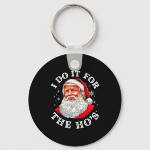 I Do It For The Hos Christmas Funny Santa Trump Xm Keychain