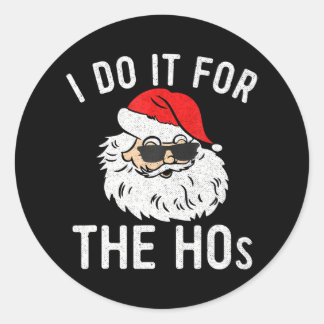 I Do It for the Hos Christmas in July Santa Claus Classic Round Sticker