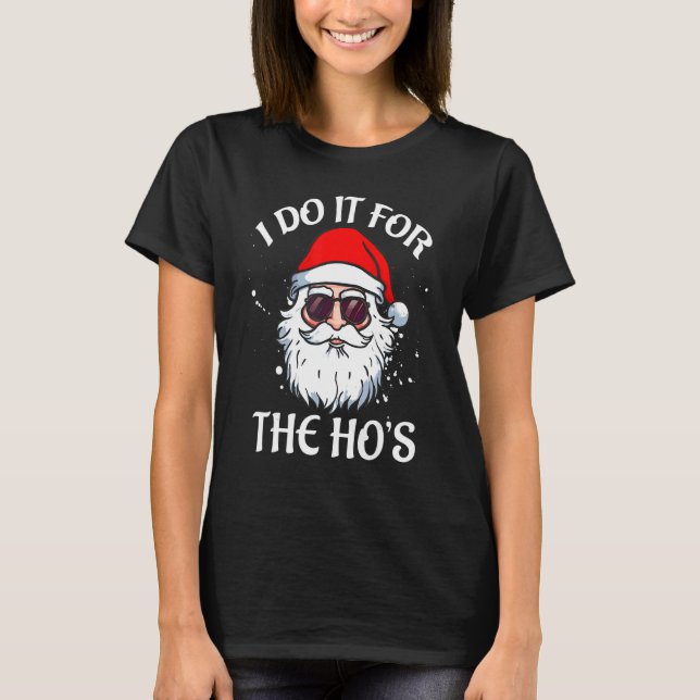 I Do It For The Ho's Christmas  Santa Claus Quote  T-Shirt (Front)