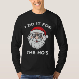 I Do It For The Ho's Christmas Santa Funny T-Shirt