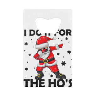 I Do It For The Hos Dabbing Santa Claus Christmas Credit Card Bottle Opener