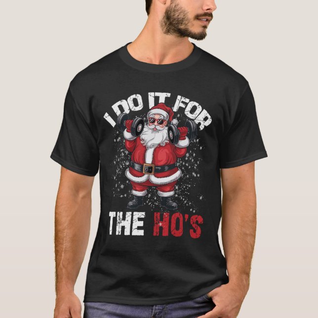 I Do It For The Hos Funny Christmas Santa Lifting  T-Shirt (Front)