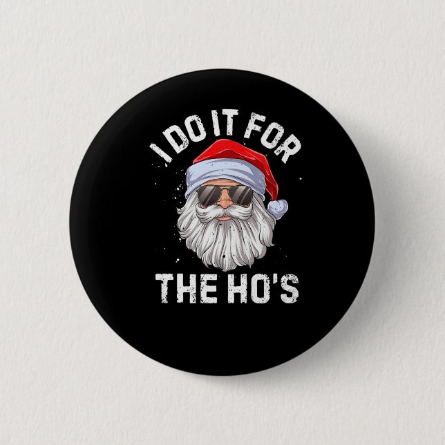 I Do It For The Ho's Funny Inappropriate Christmas 2 Inch Round Button (Front)