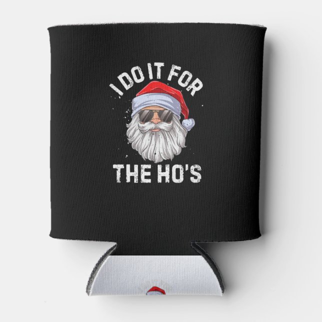 I Do It For The Ho's Funny Inappropriate Christmas Can Cooler (Front)