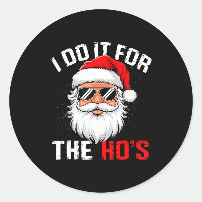 I Do It For The Hos Funny Inappropriate Christmas  Classic Round Sticker (Front)