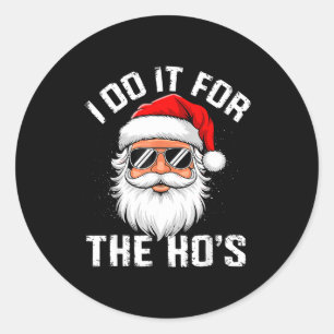 I Do It For The Hos Funny Inappropriate Christmas Classic Round Sticker