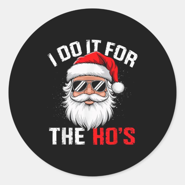 I Do It For The Hos Funny Inappropriate Christmas  Classic Round Sticker (Front)