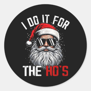 I Do It For The Hos Funny Inappropriate Christmas Classic Round Sticker