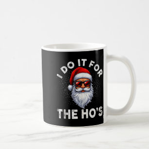I Do It For The Ho's Funny Inappropriate Christmas Coffee Mug
