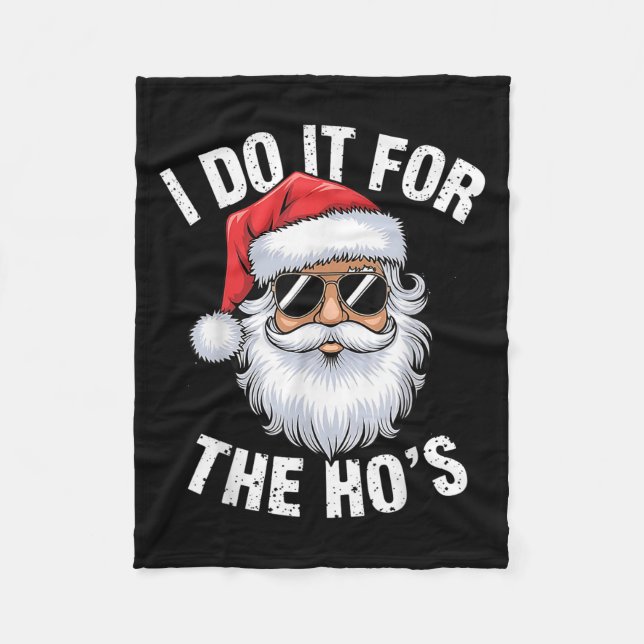 I Do It For The Ho's Funny Inappropriate Christmas Fleece Blanket (Front)