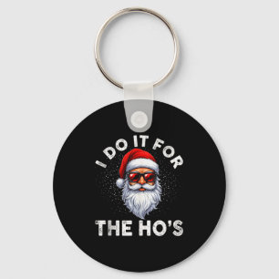 I Do It For The Ho's Funny Inappropriate Christmas Keychain