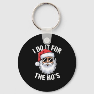 I Do It For The Ho's Funny Inappropriate Christmas Keychain
