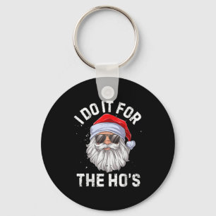 I Do It For The Ho's Funny Inappropriate Christmas Keychain