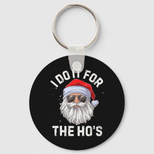 I Do It For The Ho's Funny Inappropriate Christmas Keychain