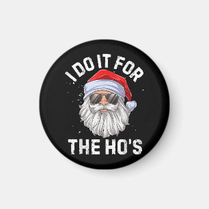 I Do It For The Ho's Funny Inappropriate Christmas Magnet