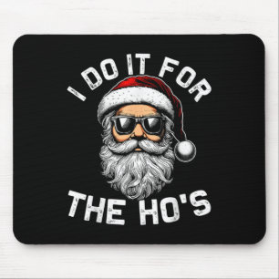 I Do It For The Hos Funny Inappropriate Christmas Mouse Pad