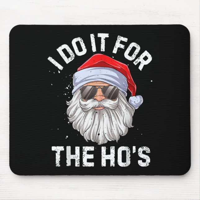 I Do It For The Ho's Funny Inappropriate Christmas Mouse Pad (Front)