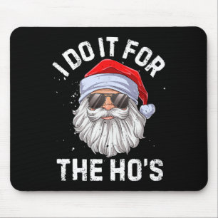 I Do It For The Ho's Funny Inappropriate Christmas Mouse Pad