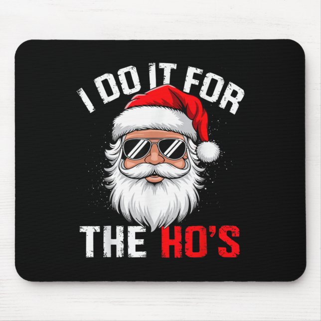I Do It For The Hos Funny Inappropriate Christmas  Mouse Pad (Front)