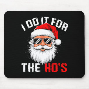 I Do It For The Hos Funny Inappropriate Christmas Mouse Pad