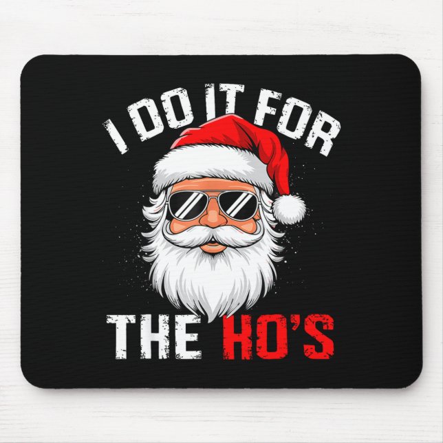 I Do It For The Hos Funny Inappropriate Christmas  Mouse Pad (Front)