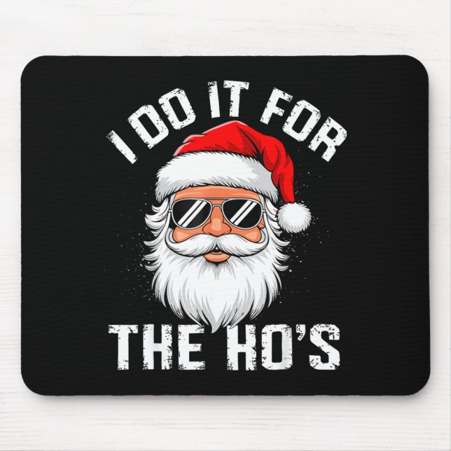 I Do It For The Hos Funny Inappropriate Christmas  Mouse Pad (Front)