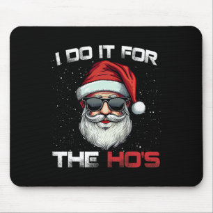 I Do It For The Hos Funny Inappropriate Christmas Mouse Pad