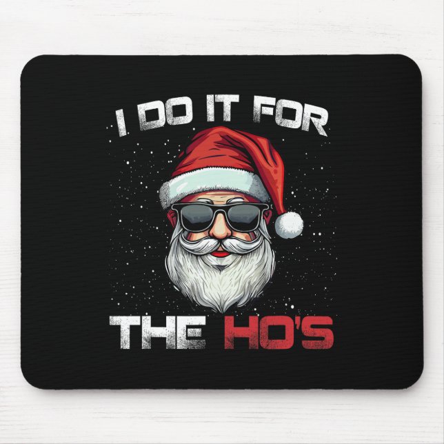 I Do It For The Hos Funny Inappropriate Christmas  Mouse Pad (Front)