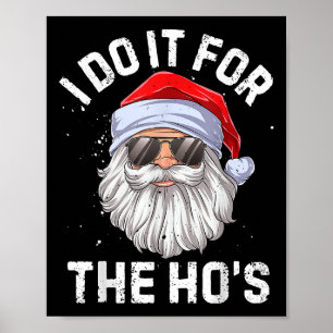 I Do It For The Ho's Funny Inappropriate Christmas Poster