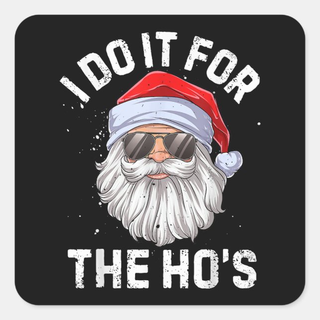 I Do It For The Ho's Funny Inappropriate Christmas Square Sticker (Front)