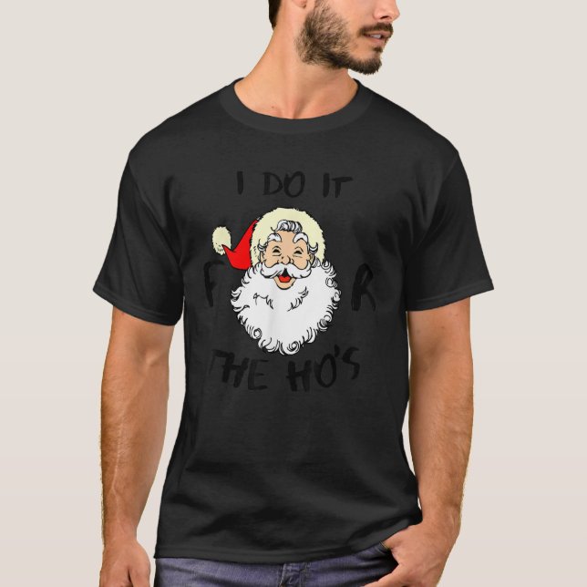 I Do It For The Hos Funny Inappropriate Christmas  T-Shirt (Front)