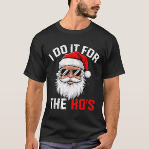 I Do It For The Hos Funny Inappropriate Christmas  T-Shirt